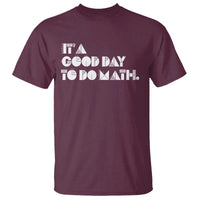 Math teacher T-shirt, maroon with white "Good Day" to do math graphic on chest