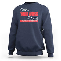 Navy math teacher sweatshirt with 'Show Your Work Thanks' graphic text