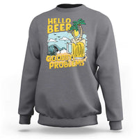 Gray beer lover sweatshirt with “Hello Beer Goodbye Problems” graphic