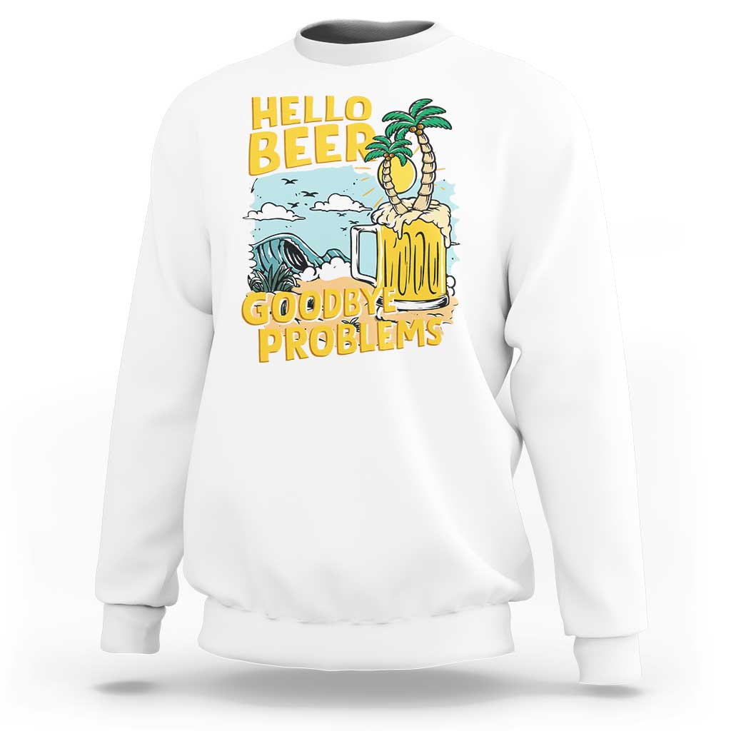 White beer lover sweatshirt with “Hello Beer Goodbye Problems” graphic