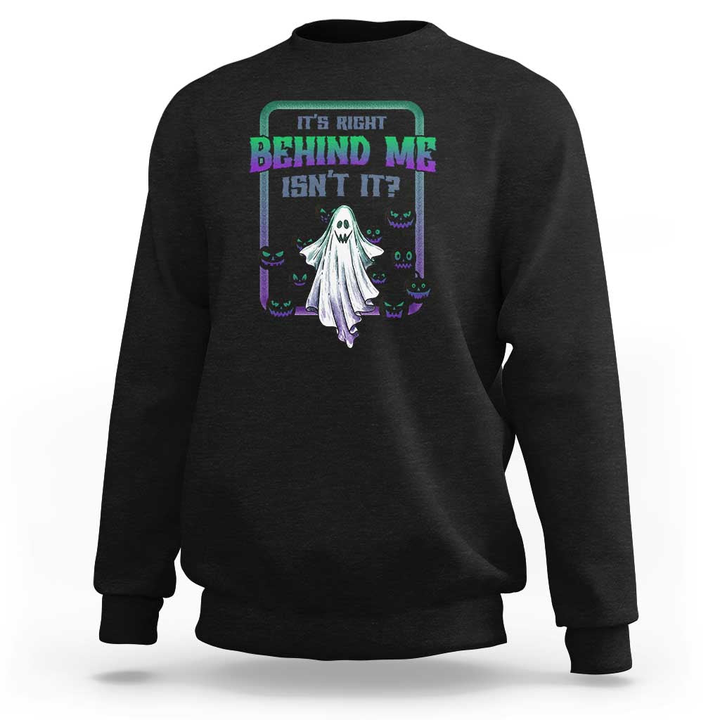 Black Halloween ghost graphic sweatshirt, “It’s Right Behind Me Isn’t It” print on front