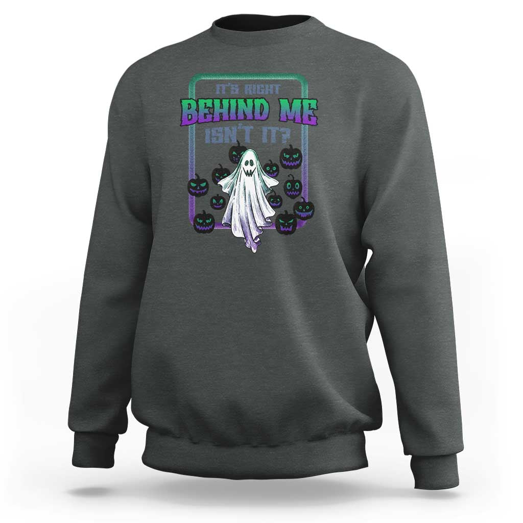 Charcoal Halloween ghost graphic sweatshirt, “It’s Right Behind Me Isn’t It” print on front