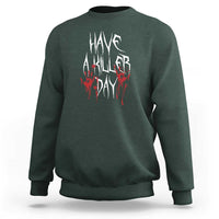Dark forest green crewneck sweatshirt with red and white “Have A Killer Day” graphic