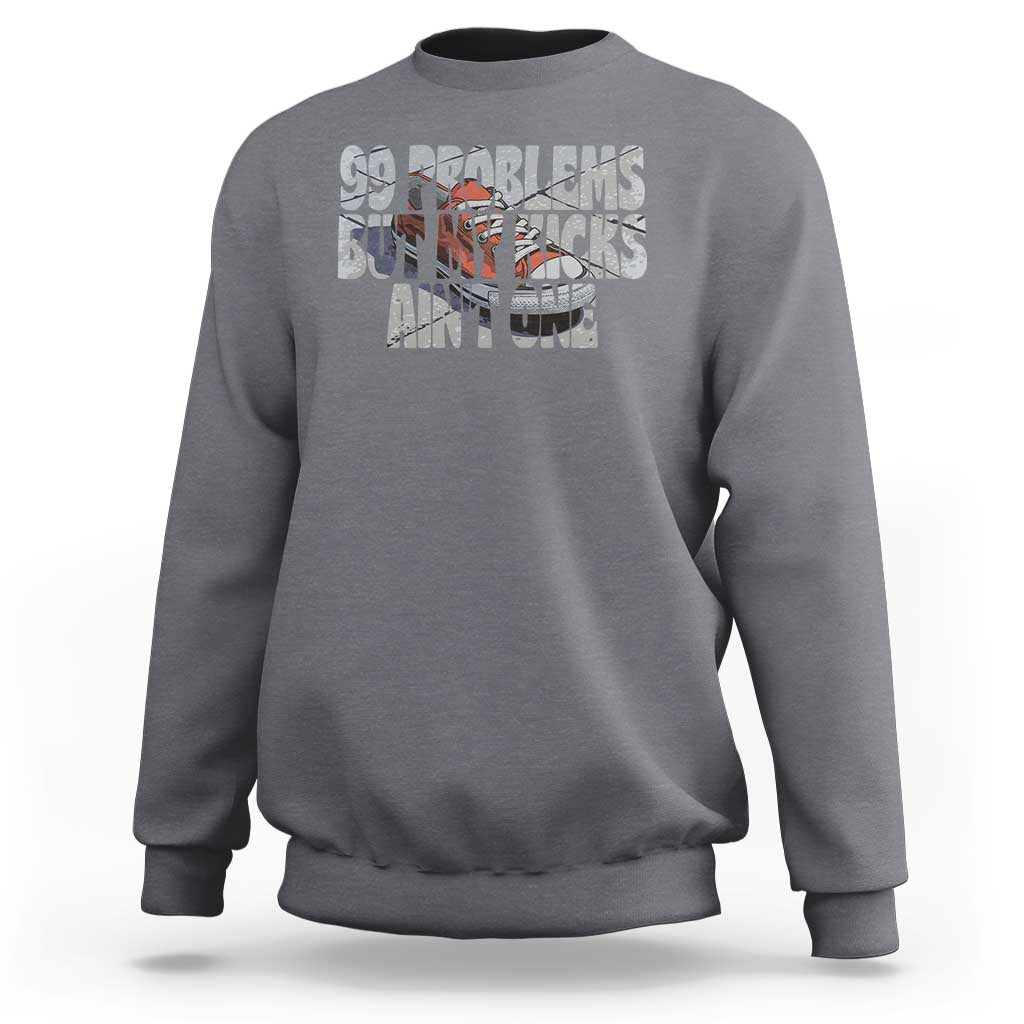 Sneaker Lover Sweatshirt 99 Problems But My Kicks Ain't One