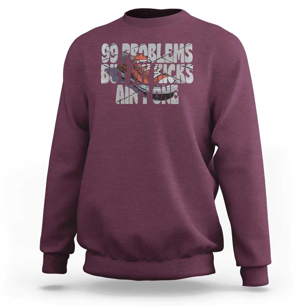 Sneaker Lover Sweatshirt 99 Problems But My Kicks Ain't One