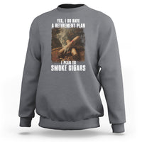 Gray crewneck sweatshirt with front cigar graphic and “I plan to smoke cigars”