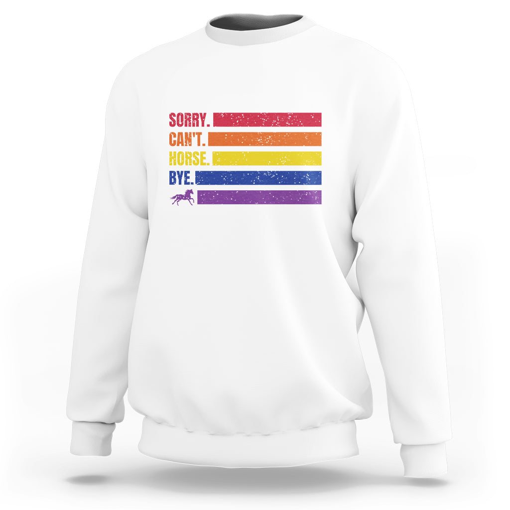White crewneck sweatshirt with colorful “SORRY… CAN’T… HORSE… BYE!” graphic and horse