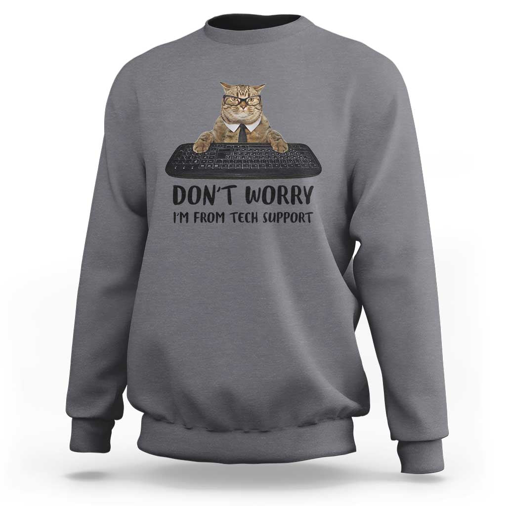 Funny Don't Worry I'm From Tech Support Sweatshirt