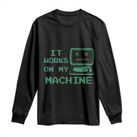 Funny Programmer Long Sleeve Shirt It Works On My Machine