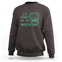 Funny Programmer Sweatshirt It Works On My Machine