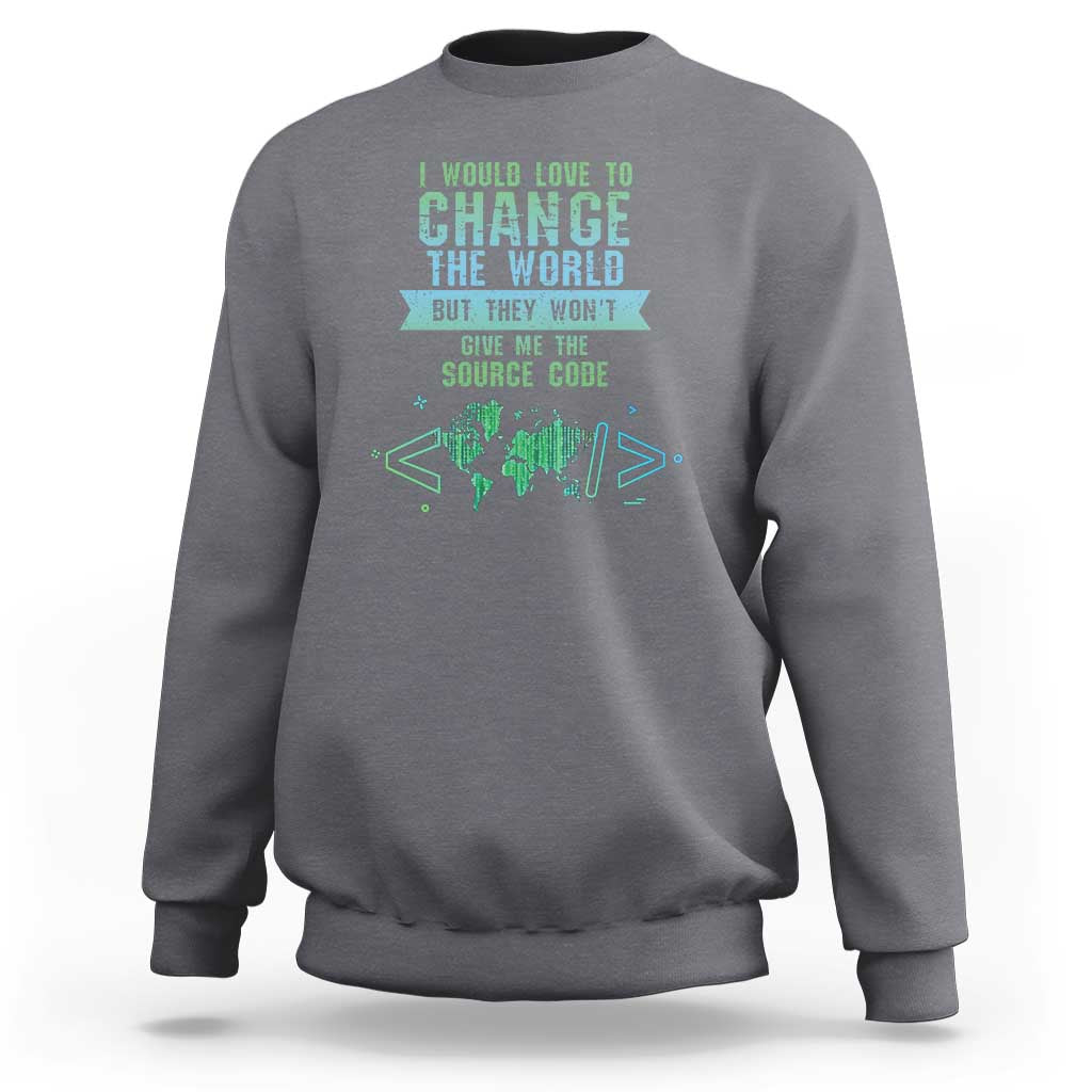 Funny Coder Sweatshirt I Would Like To Change The World