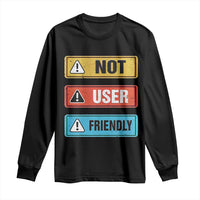 Funny Coder Long Sleeve Shirt Not User Friendly