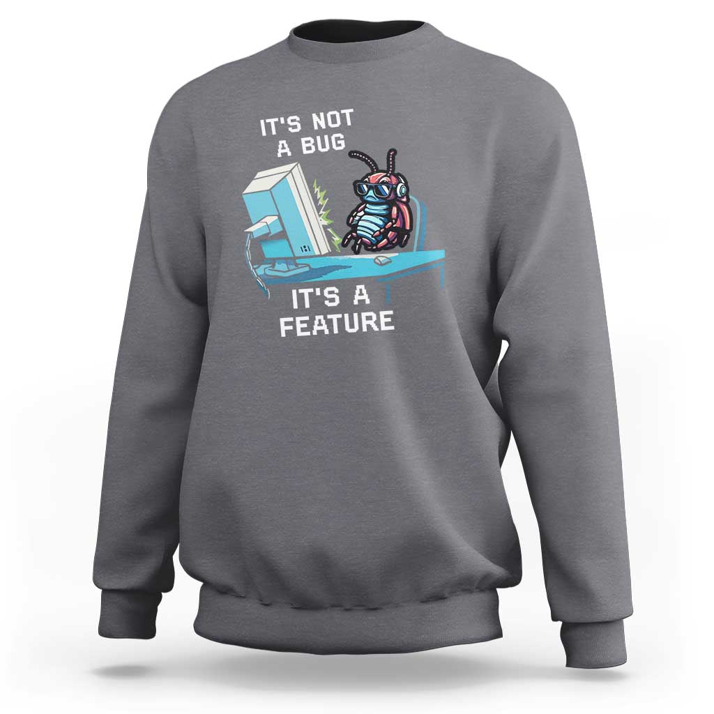 Funny Coder Sweatshirt It's Not A Bug It's A Feature
