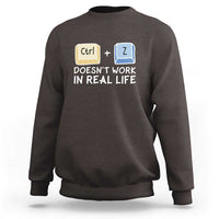 Funny Ctrl Z Doesn't Work In Real Life Sweatshirt