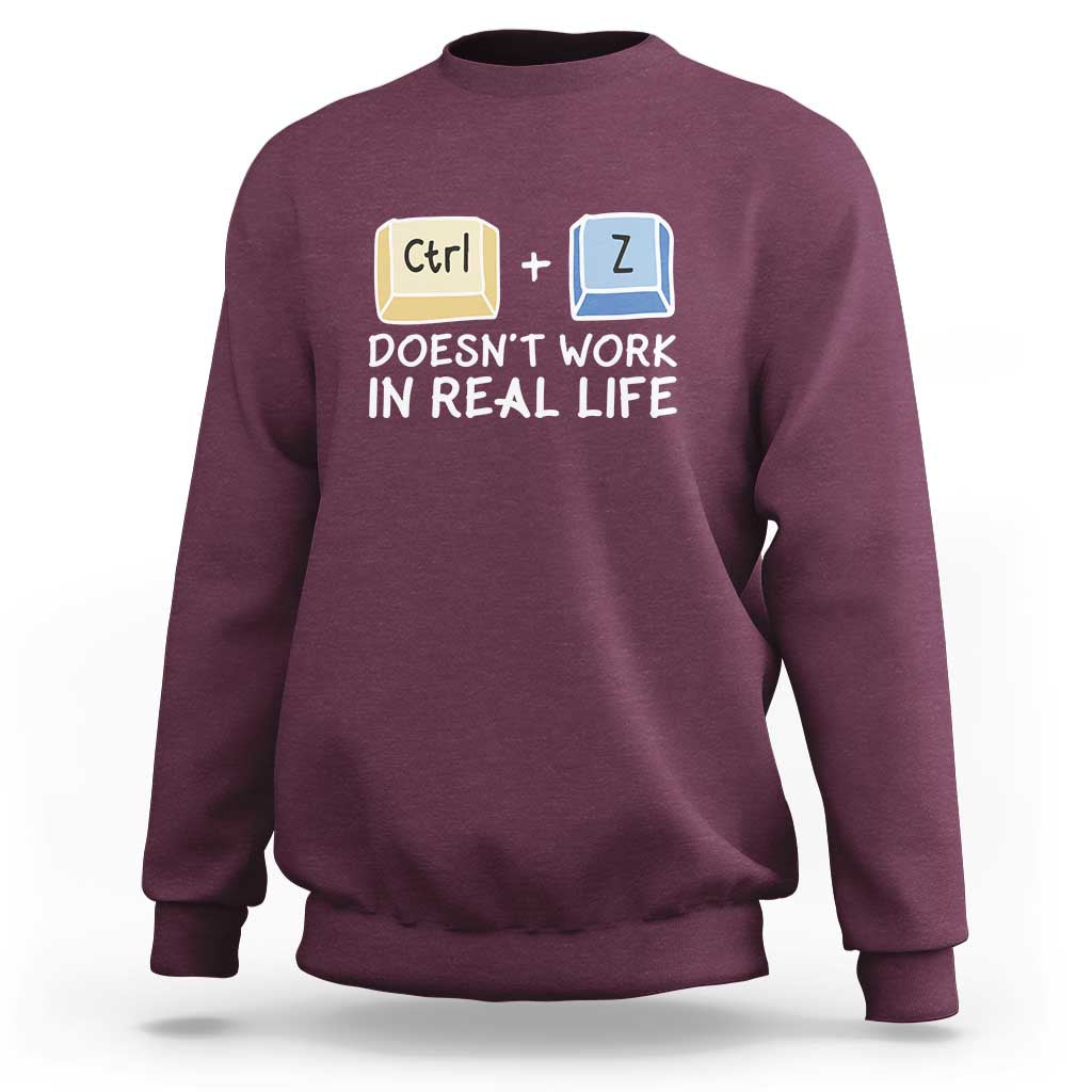 Funny Ctrl Z Doesn't Work In Real Life Sweatshirt