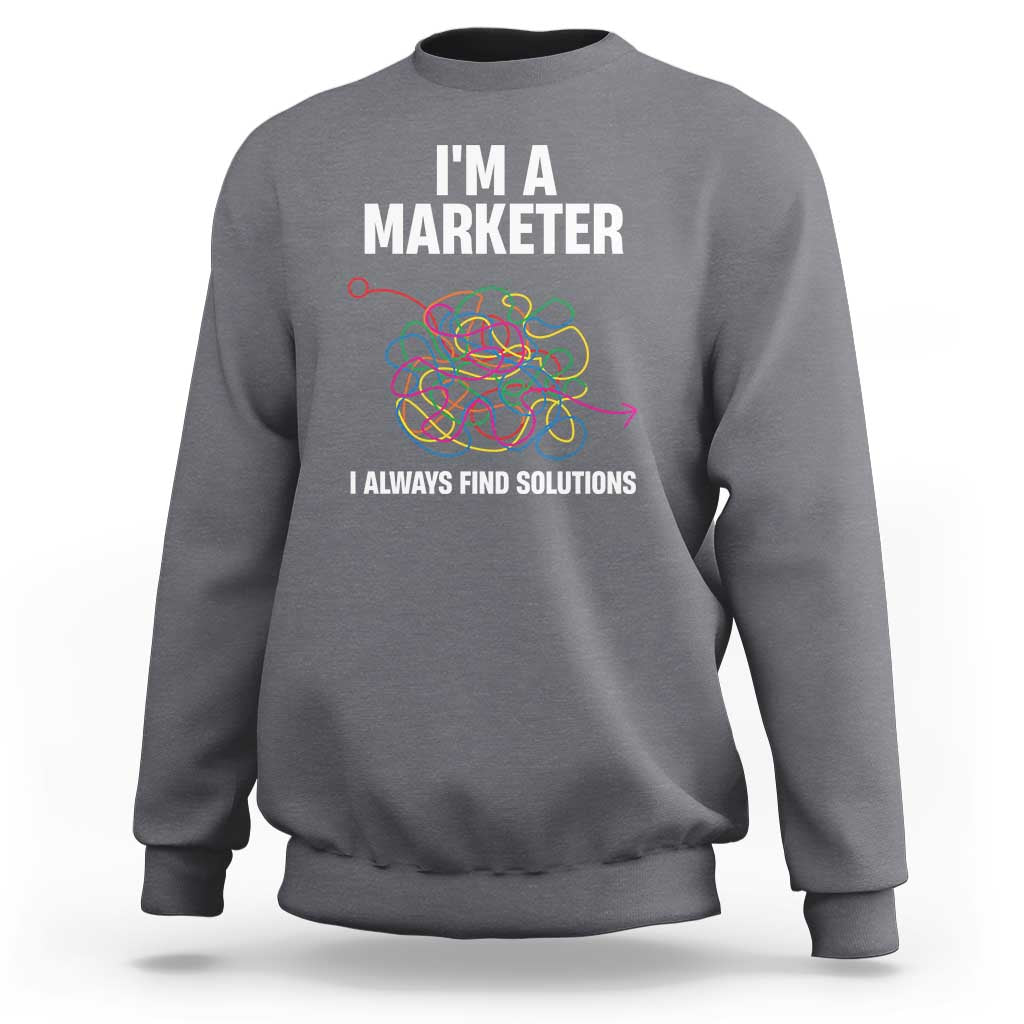 Funny Marketer Sweatshirt I Always Find Solutions