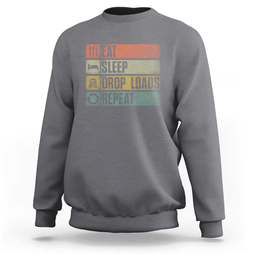 Truck Driver Sweatshirt Eat Sleep Drop Load Repeat