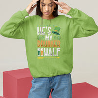 Light green crewneck sweatshirt with “He’s My Drunker Half” St. Patrick’s graphic
