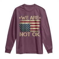 We Are Not Ok American Flag Upside Down Long Sleeve Shirt