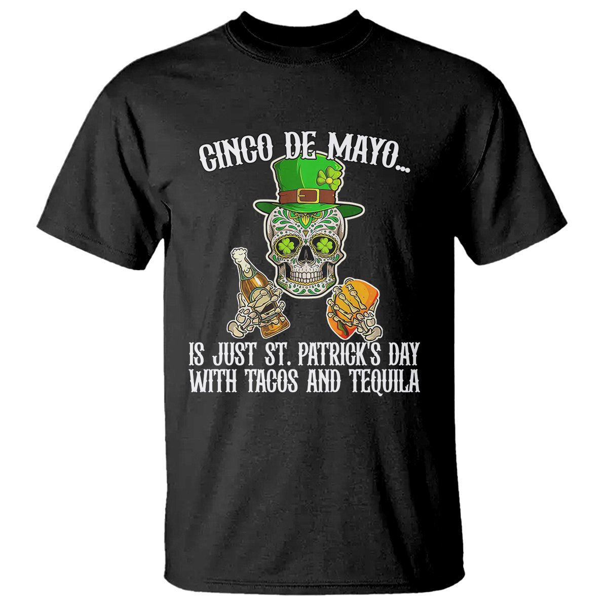 Cinco De Mayo Is Just ST. Patrick's Day With Tacos And Tequila T Shirt - Wonder Print Shop