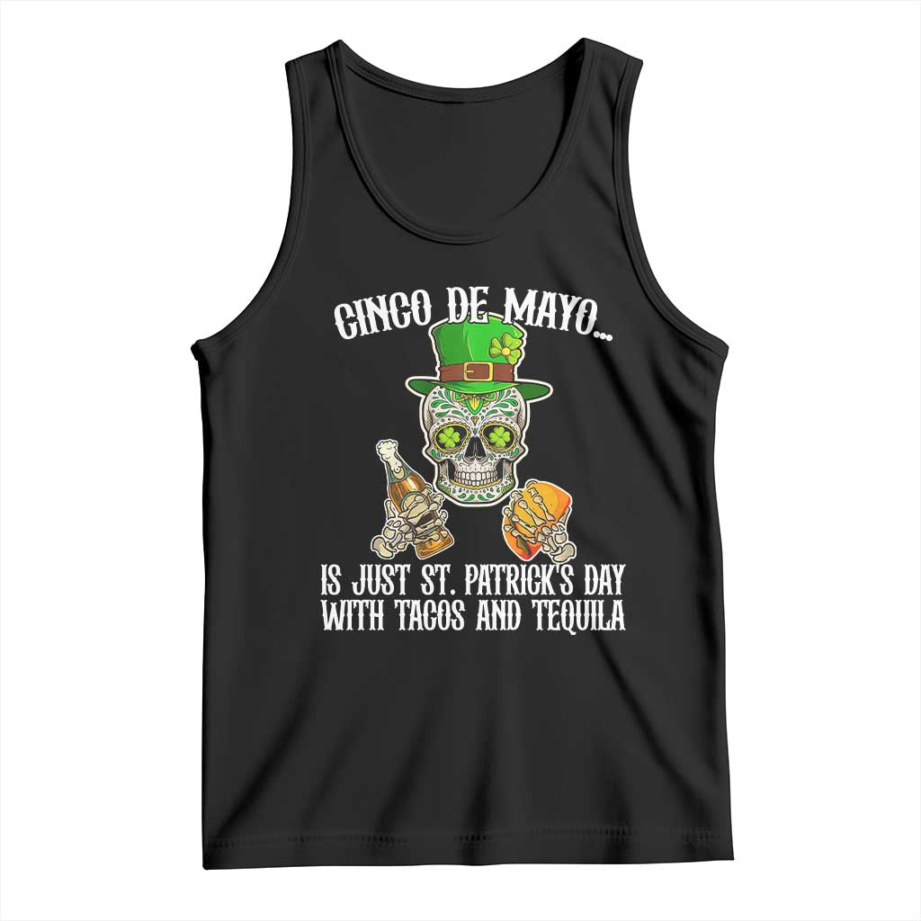 Cinco De Mayo Is Just St Patrick's Day With Tacos And Tequila Tank Top