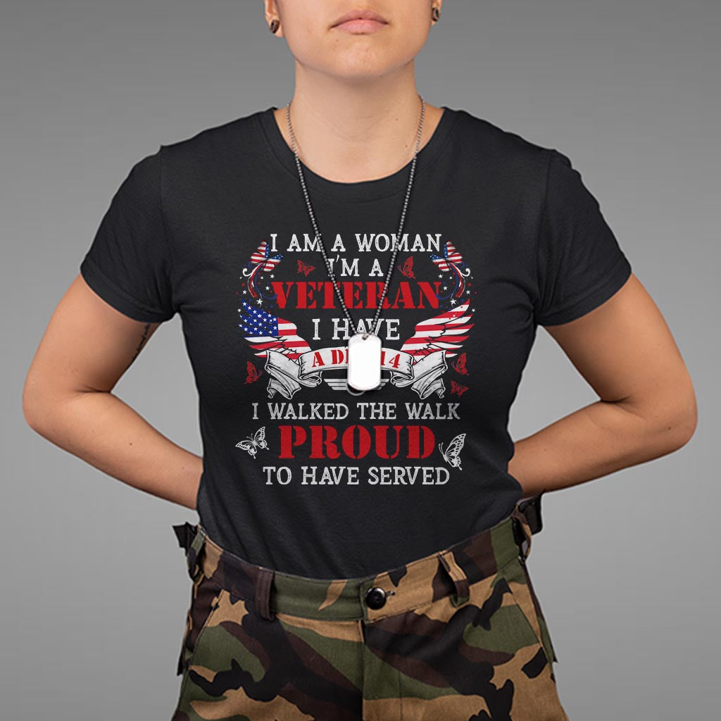 Female Veteran T Shirt I Am A Woman I'm A Veteran I Have A DD-214 I Walked The Walk Proud To Have Served - Wonder Print Shop