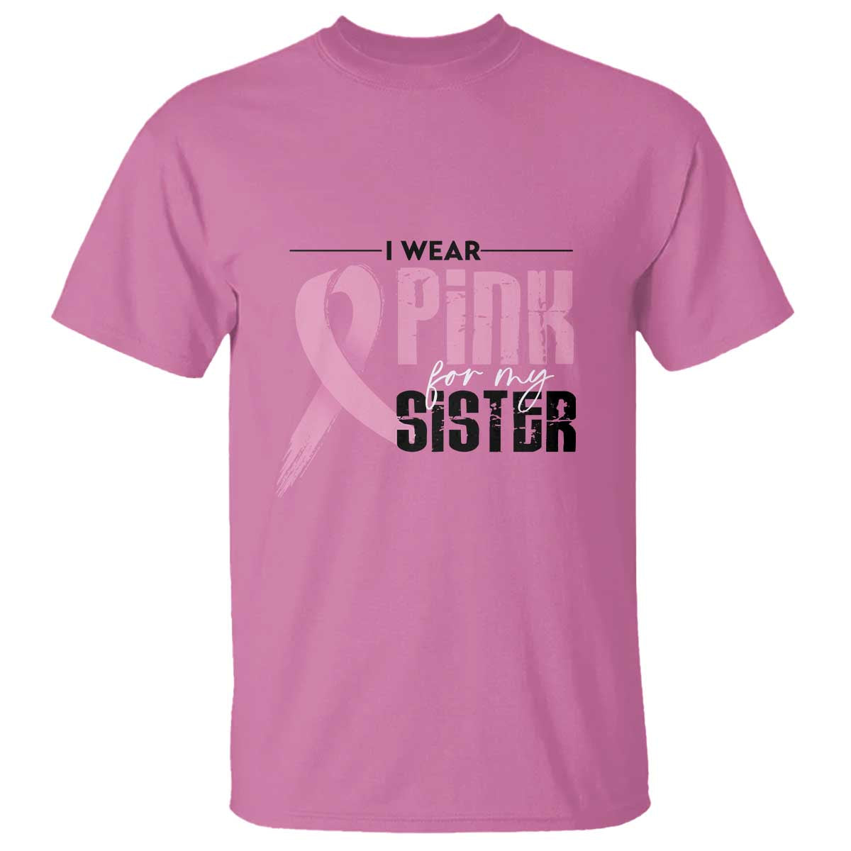 Pink Breast Cancer T Shirt I Wear Pink For My Sister - Wonder Print Shop