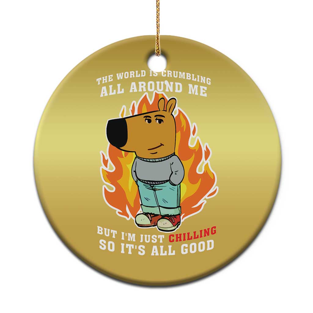 The World Is Crumbling All Around Me But Im Just Chilling So Its All Good Christmas Ornament - Wonder Print Shop