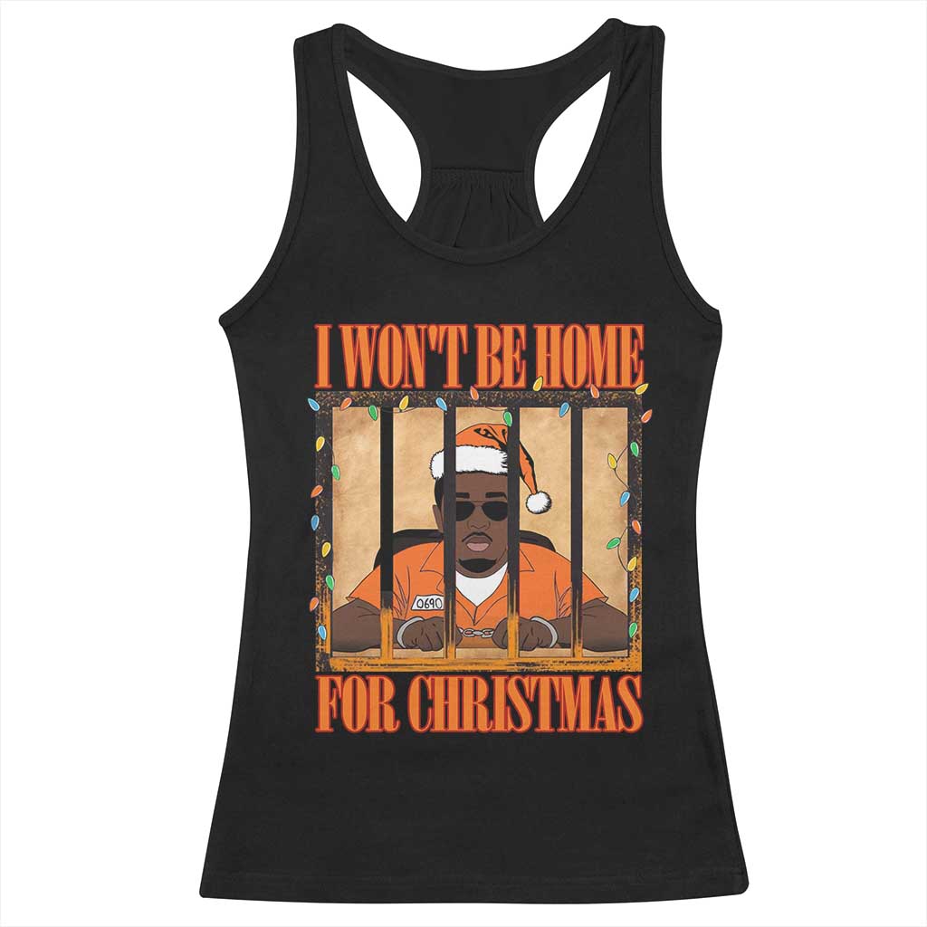 Funny Xmas Diddy Party Racerback Tank Top I Won't Be Home For Christmas