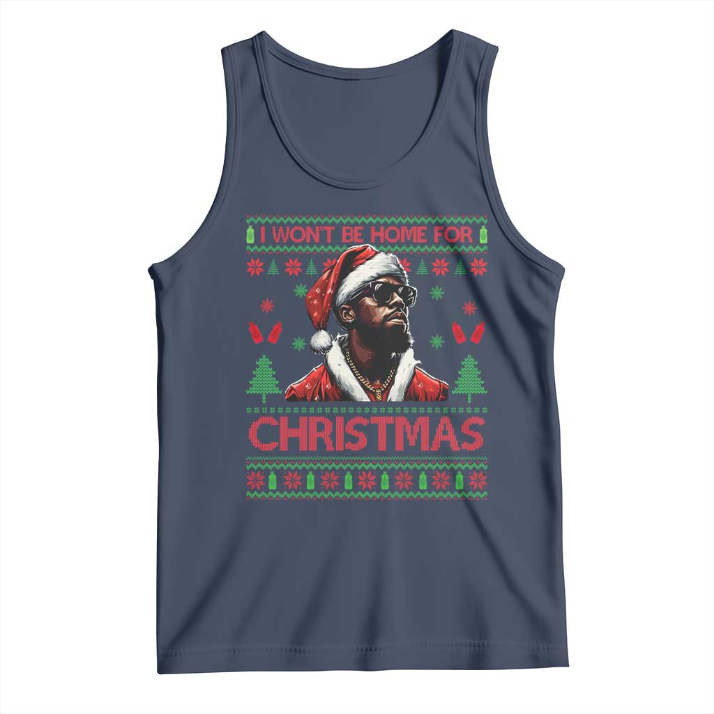 Funny Dirty Xmas Tank Top I Won't Be Home For Christmas Diddy Party