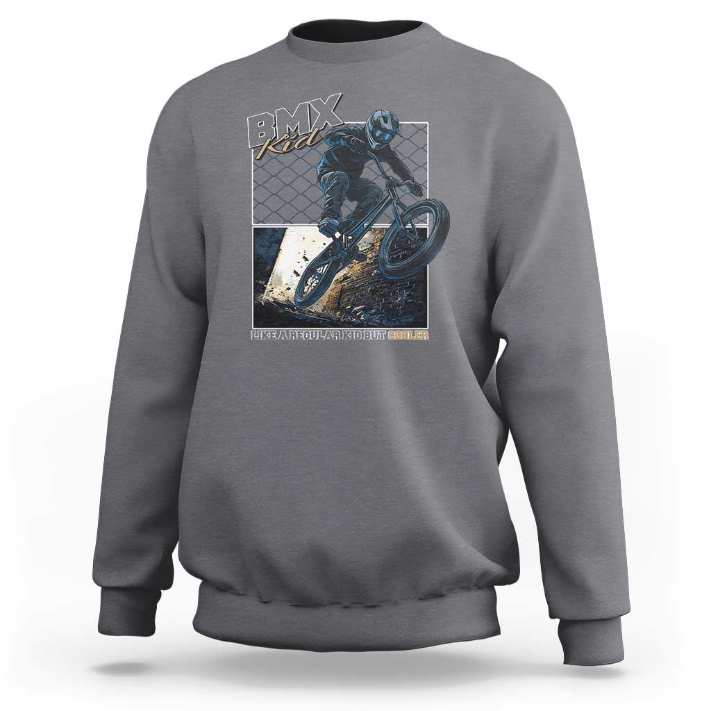 BMX Kid Sweatshirt Like A Regular Kid But Cooler Cyclist Bicycle