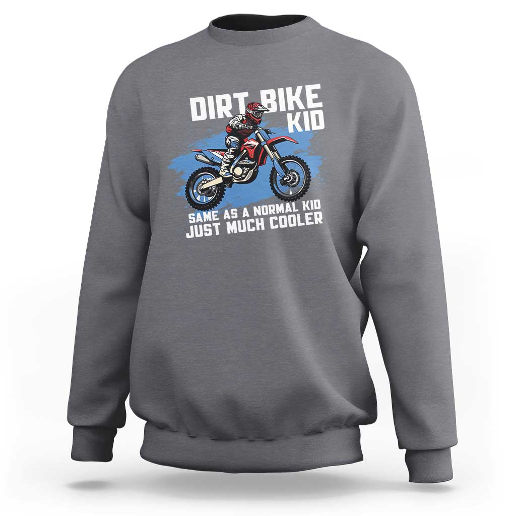 Dirt Bike Kid Sweatshirt Same As A Normal Kid Just Much Cooler
