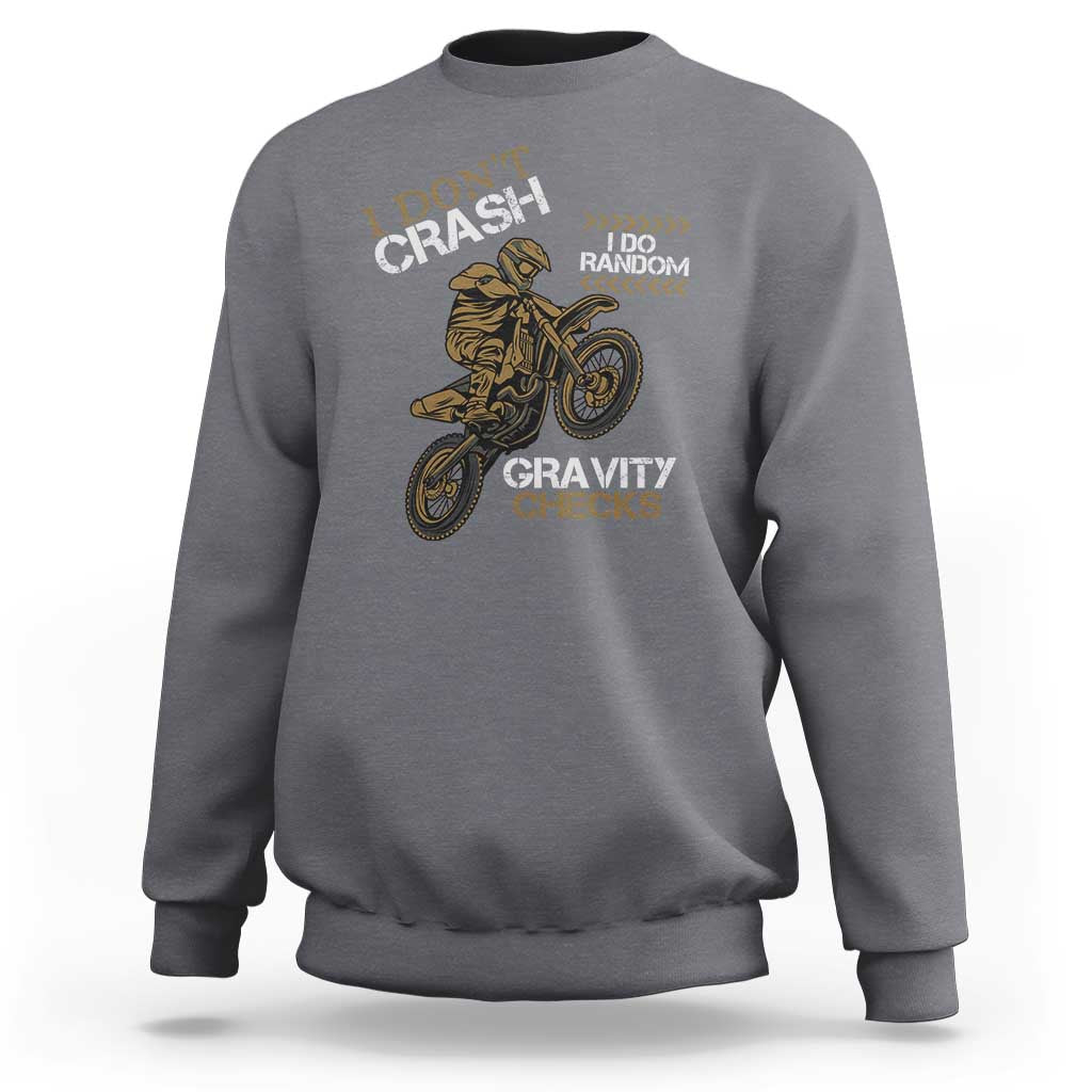 Dirt Bike Sweatshirt I Don't Crash I Do Random Gravity Checks