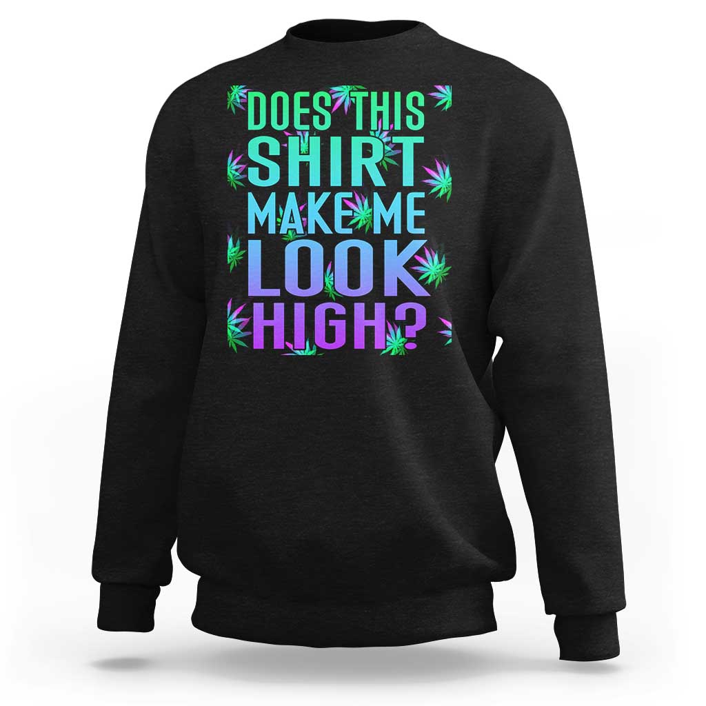 Black crewneck sweatshirt with teal and pink "DOES THIS SHIRT MAKE ME LOOK HIGH?" graphic