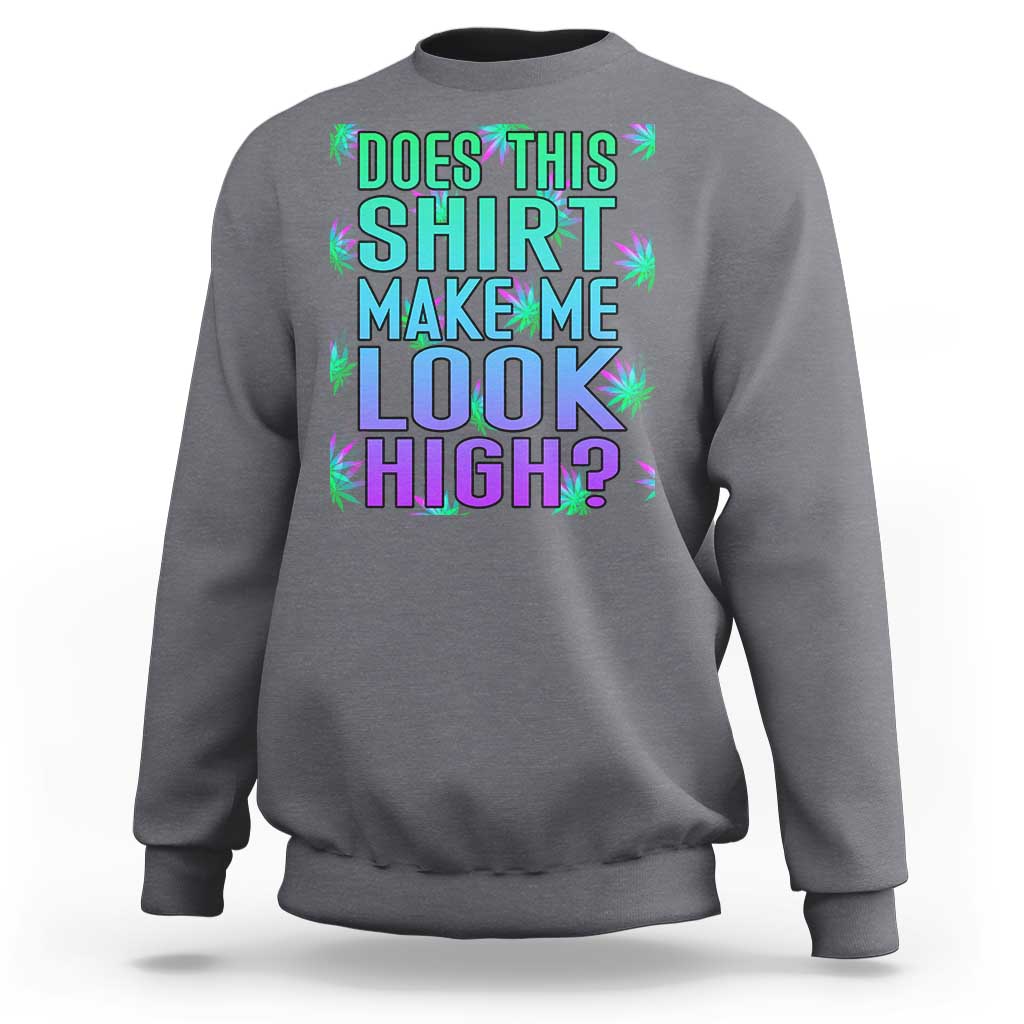 Charcoal gray crewneck sweatshirt with teal and pink "DOES THIS SHIRT MAKE ME LOOK HIGH?" graphic