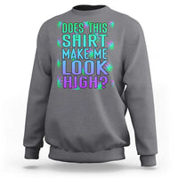 Charcoal gray crewneck sweatshirt with teal and pink "DOES THIS SHIRT MAKE ME LOOK HIGH?" graphic