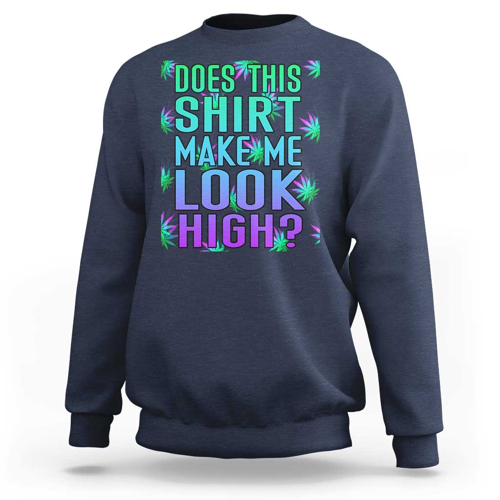 Navy crewneck sweatshirt with teal and pink "DOES THIS SHIRT MAKE ME LOOK HIGH?" graphic