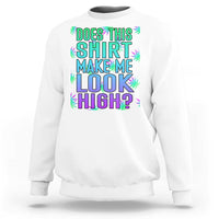 White crewneck sweatshirt with teal and pink "DOES THIS SHIRT MAKE ME LOOK HIGH?" graphic