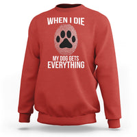 Red dog owner sweatshirt with 'WHEN I DIE' paw print and 'MY DOG GETS EVERYTHING' text