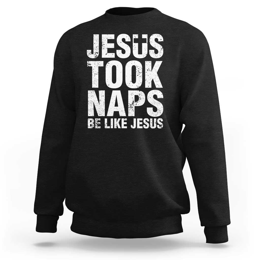 Black sweatshirt with “JESUS TOOK NAPS” and “BE LIKE JESUS” front graphic