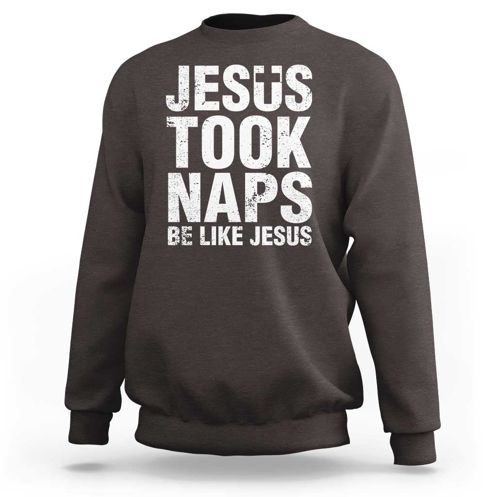 Dark chocolate brown sweatshirt with “JESUS TOOK NAPS” and “BE LIKE JESUS” front graphic