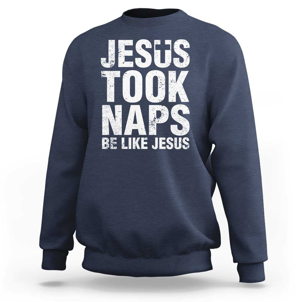 Navy sweatshirt with “JESUS TOOK NAPS” and “BE LIKE JESUS” front graphic