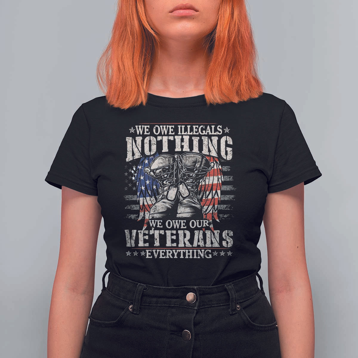 Veterans Day T Shirt For Women We Owe Illegals Nothing Veterans Everything