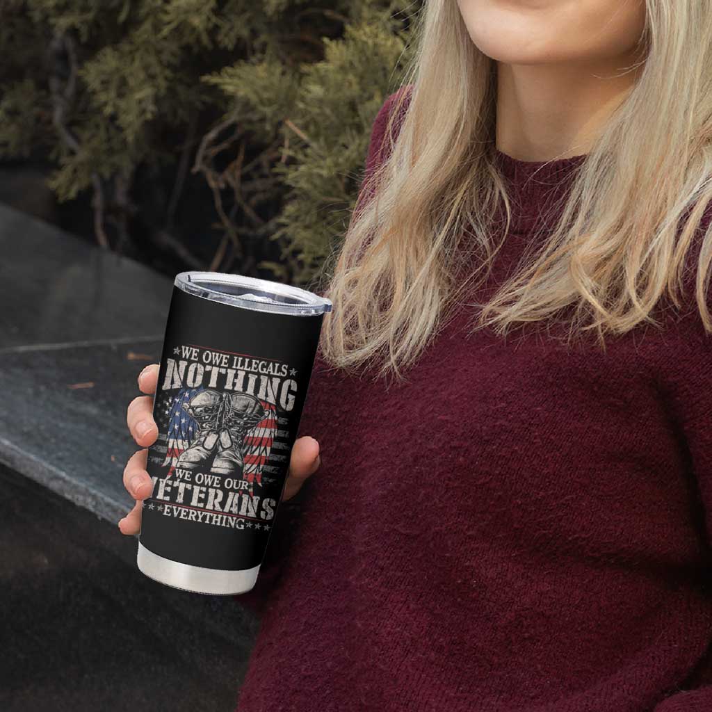 Veterans Day Tumbler Cup We Owe Illegals Nothing Veterans Everything