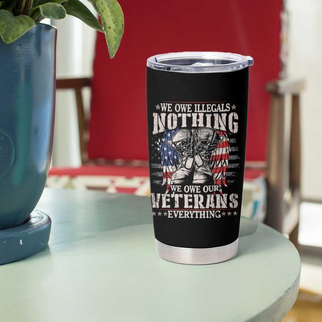 Veterans Day Tumbler Cup We Owe Illegals Nothing Veterans Everything
