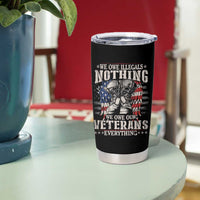 Veterans Day Tumbler Cup We Owe Illegals Nothing Veterans Everything