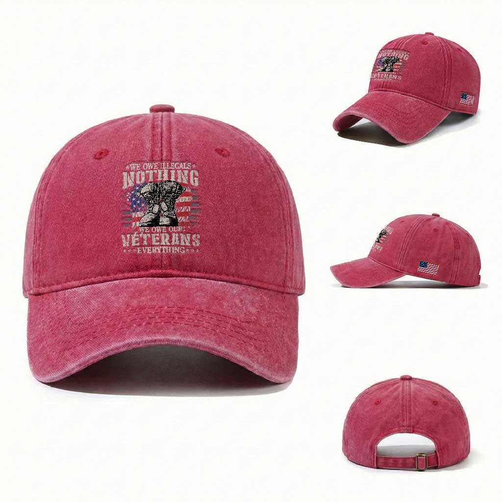 Veterans Day Washed Cotton Baseball Cap We Owe Illegals Nothing Veterans Everything