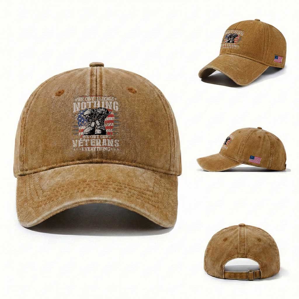 Veterans Day Washed Cotton Baseball Cap We Owe Illegals Nothing Veterans Everything