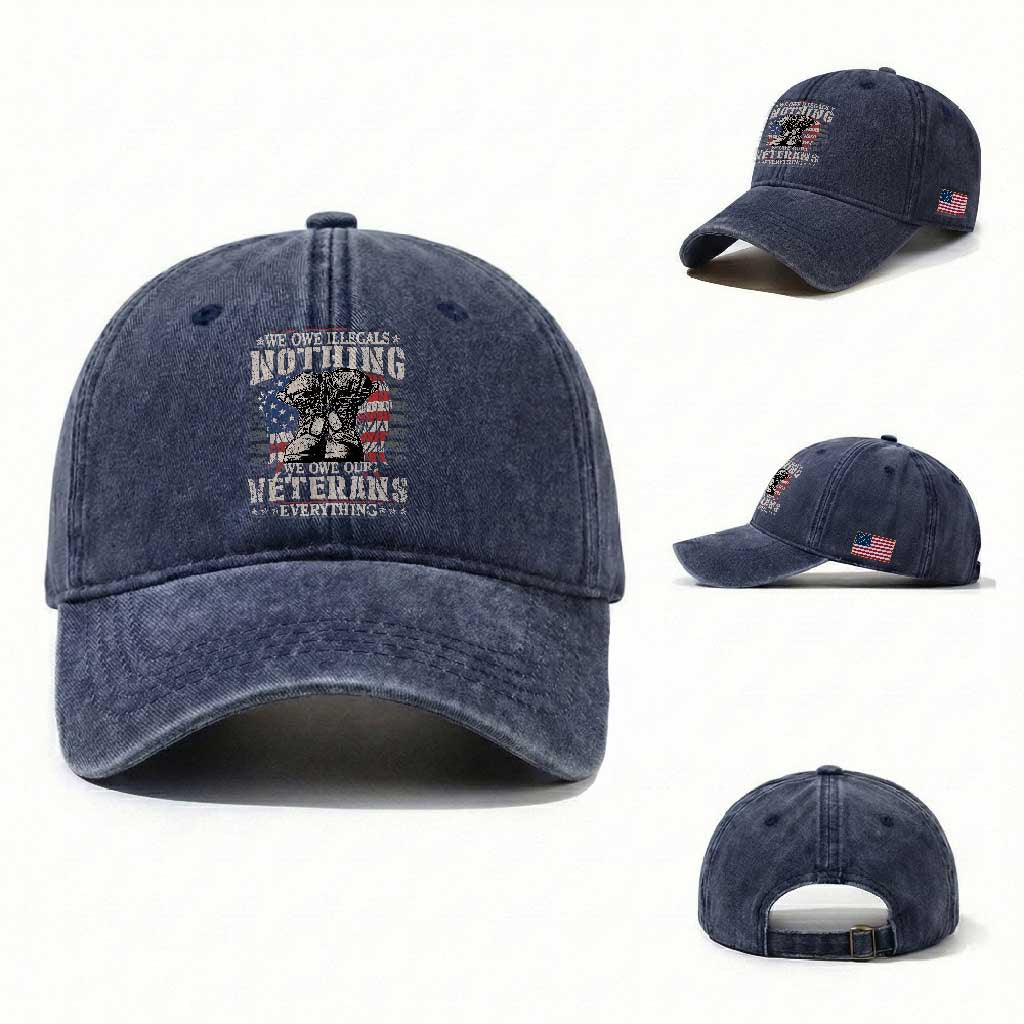Veterans Day Washed Cotton Baseball Cap We Owe Illegals Nothing Veterans Everything