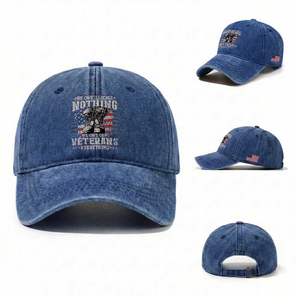 Veterans Day Washed Cotton Baseball Cap We Owe Illegals Nothing Veterans Everything